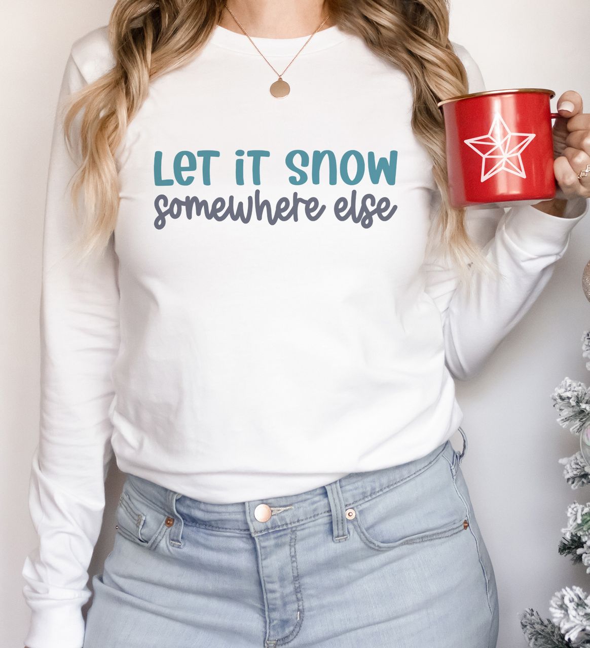 Let It Snow Somewhere Else Funny Shirt